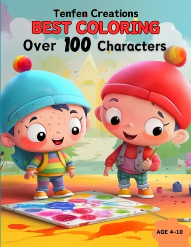 Tenfen Creations Best Coloring Characters Over a Hundred Incredible Characters for Coloring. Improve Focus, Relaxation Activity for Kids.