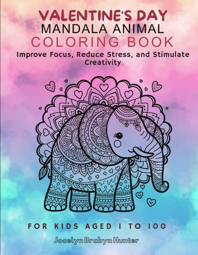 Valentine's Day Animal Mandala Coloring Book Improve Focus, Reduce Stress, and Stimulate Creativity, for Kids Aged 1 to 100