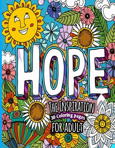 Hope the Inspiration Adult Coloring Book for Hopeful Inspiration and Creativity