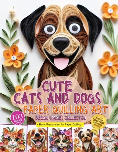 Cute Cats and Dogs Paper Quilling Art Design Images Collection A Collection of Quilling Paper Crafting Images Design