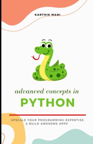 Advanced Python Upscale Your Programming and Make Awesome Apps