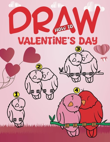 How To Draw Valentine's Day Book For Kids A Fun Drawing Step by Step with More Than 50 Pages (gifts for Children)