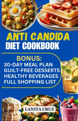 Anti Candida Diet Cookbook Easy and Delicious Anti-Inflammatory Antifungal Recipes to Restore Your Gut Health, Conquer Candida Overgrowth and Fight Yeast Infections