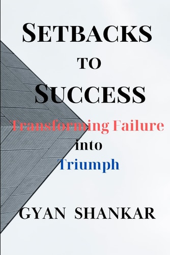 Setbacks to Success Transforming Failure Into Triumph