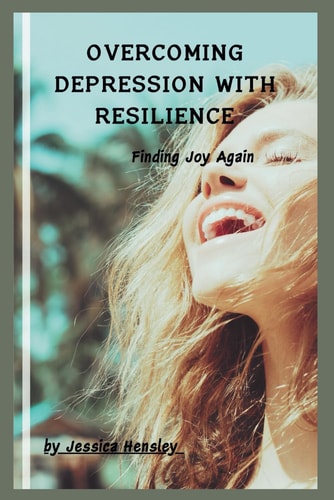 Overcoming Depression with Resilience Finding Joy Again