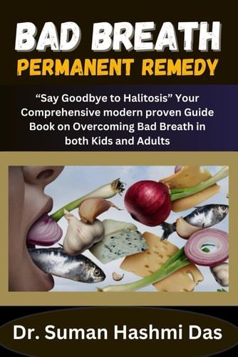 Bad Breath Permanent Remedy "Say Goodbye to Halitosis" Your Comprehensive Modern Proven Guide Book on Overcoming Bad Breath in Both Kids and Adults