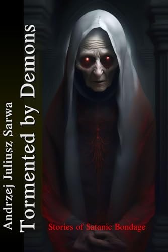 Tormented by Demons Stories of Satanic Bondage