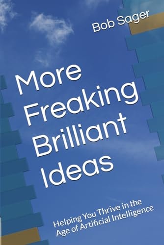 More Freaking Brilliant Ideas Helping You Thrive in the Age of Artificial Intelligence