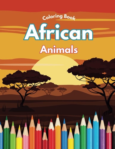 African Animals - Coloring Book For Boys Girls Kids Ages 3+