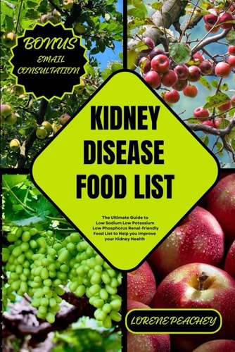 Kidney Disease Food List The Ultimate Guide to Low Sodium Low Potassium Low Phosphorus Renal-friendly Food List to Help You Improve Your Kidney Health