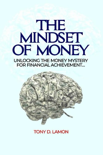The Mindset of Money Unlocking the Money Mystery for Financial Achievement