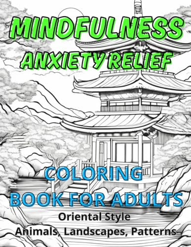 Mindfulness Anxiety Relief Coloring Book for Adults, Oriental Style, Animals, Landscapes Patterns