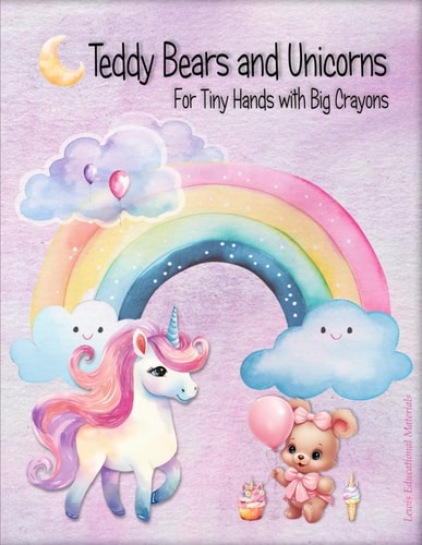 Teddy Bears and Unicorns For Tiny Hands with Big Crayons