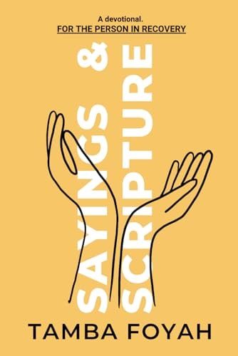 Sayings and Scripture A Collection of Inspiring Quotes and Passages, with Commentary; ...for the Person in Recovery.