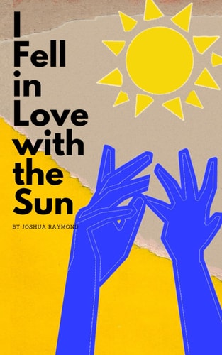 I Fell in Love with the Sun A Collection of Poetry