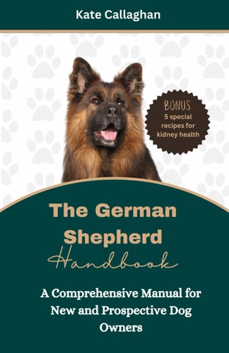The German Shepherd Handbook A Comprehensive Manual for New and Prospective Dog Owners