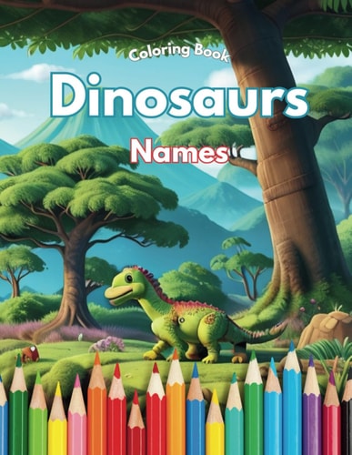 Names of Dinosaurs - Coloring Book For Boys Girls Kids Ages 3+ (Let's Color Dinossaurs)
