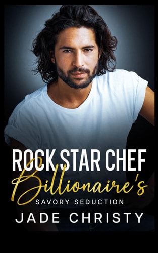 Rock Star Chef Billionaire's Savory Seduction
