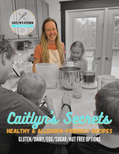 Caitlyn's Secrets Healthy & Allergen-Friendly Recipes with GLUTEN/DAIRY/EGG/SUGAR/NUT FREE OPTIONS