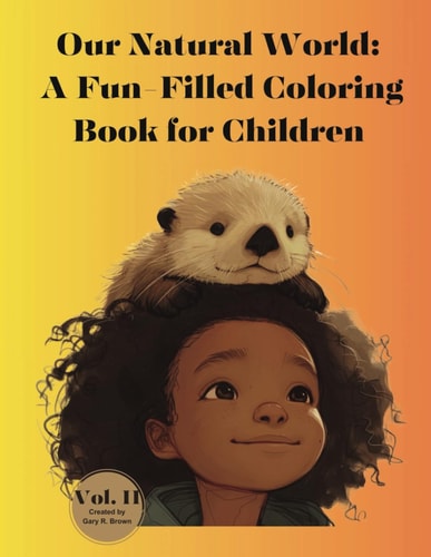 Our Natural World A Fun-Filled Coloring Book for Children Vol. II