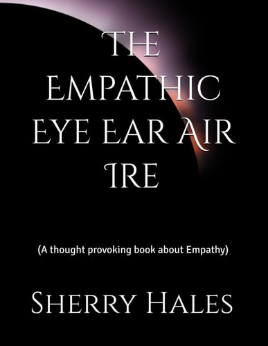 The Empathic Eye Ear Air Ire (A Thought Provoking Book about Empathy)