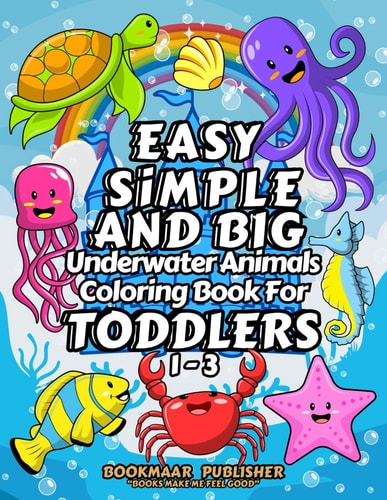 Easy, Simple, and Big, Underwater Animals Coloring Book for Toddlers 1-3 Explore the Magical and Colorful Underwater Animals for Little Artists with Simple Line Tracing Pages by BOOKMAAR PUBLISHER
