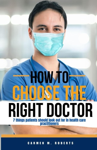 How to Choose the Right Doctor 7 Things Patients Should Look Out for in Health Care Practitioners