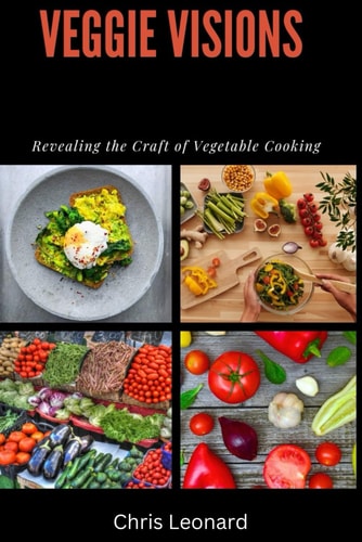 Veggie Visions Revealing The Craft of Vegetable Cooking