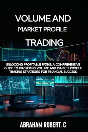Volume and Market Profile Trading Unlocking Profitable Paths: A Comprehensive Guide to Mastering Volume and Market Profile Trading Strategies for Financial Success(With Video Access))