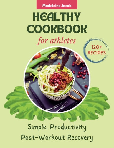 Healthy Cookbook For Athletes 120+ Recipes Simple, Productivity Post-Workout Recovery