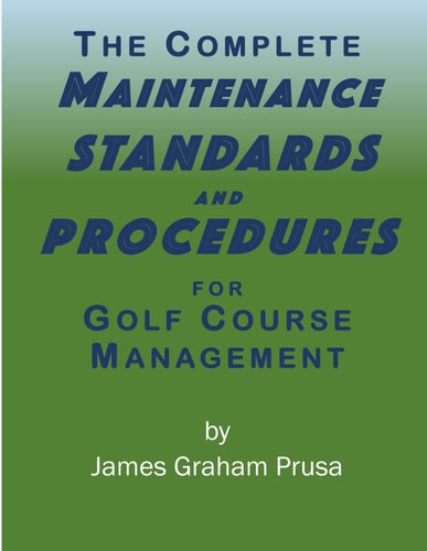 The Complete Maintenance Standards and Procedures for Golf Course Management
