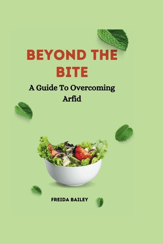Beyond The Bite A Guide To Overcoming Arfid