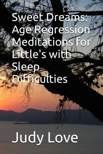 Sweet Dreams Age Regression Meditations for Little's with Sleep Difficulties