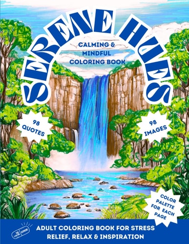 Serene Hues Mindful Adult Coloring Book: Calming Book to Relax, Find Serenity and Inspiration - 98 Delightful Designs with Inspirational Quotes and a Dedicated Color Palette on Each Page!