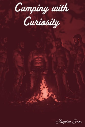 Camping with Curiosity - The Complete Story A MMM Straight Curious to Gay Erotic Camping Story