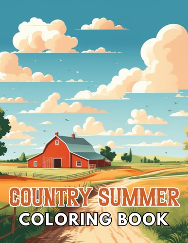 Country Summer Coloring Book Stress Relief, Relaxation, and Creativity Coloring Pages for All Fans