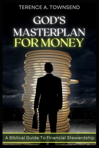 God's Masterplan For Money A Biblical Guide To Financial Stewardship