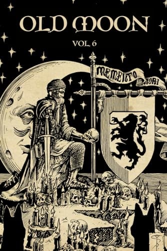 Old Moon Quarterly Issue 6, Winter 2024: A Magazine of Dark Fantasy and Sword and Sorcery