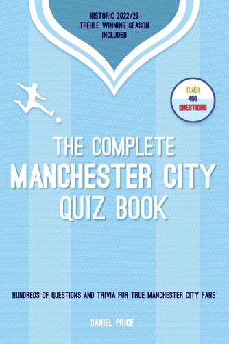 The Complete Manchester City Quiz Book Entertaining Trivia and Questions for Man City Fans