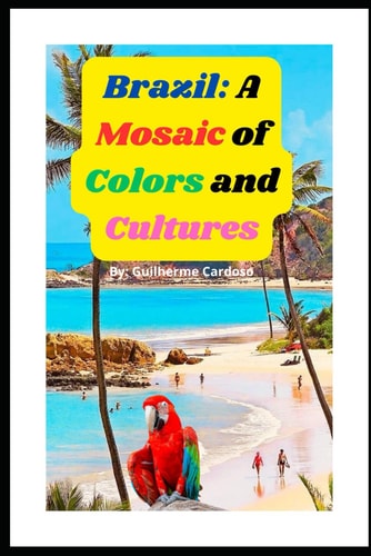 Brazil A Mosaic of Colors and Cultures