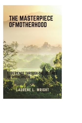 The Masterpiece of Motherhood Experience Through the Journey of Motherhood