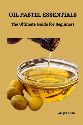 Oil Pastel Essentials The Ultimate Guide for Beginners