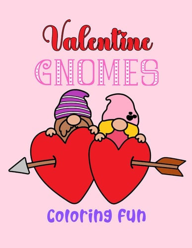 Valentine Gnomes Coloring Fun Happy Valentine's Day 40 Cute and Fun Love Filled Images: Gnomes, Hearts, Balloons, Valentines and More
