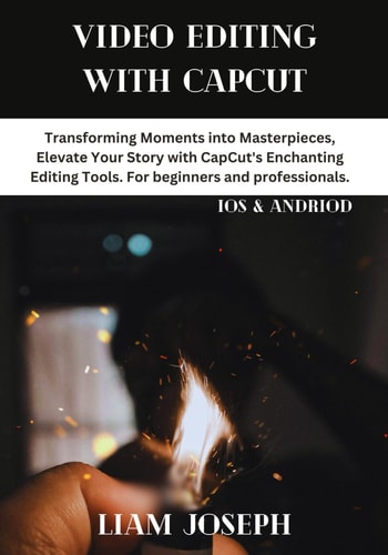 Video Editing with Capcut Transforming Moments Into Masterpieces, Elevate Your Story with CapCut's Enchanting Editing Tools. For Beginners and Professionals.