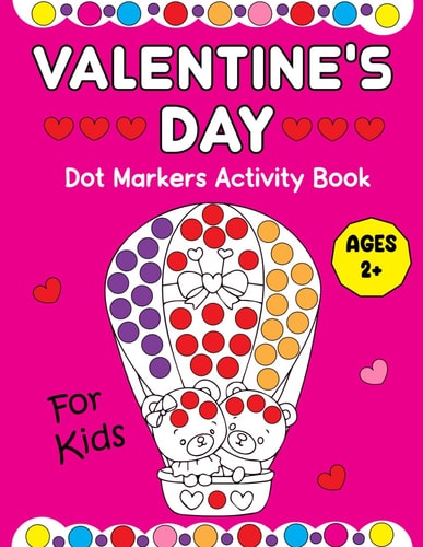 Valentine's Day Dot Markers Activity Book For Kids Valentine's Day Gifts for Kids: A Sweet and Simple Dot Marker Coloring Book for Toddlers