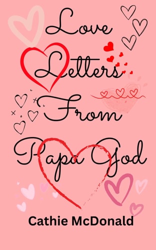 Love Letters From Papa God Healing Through The Prophetic