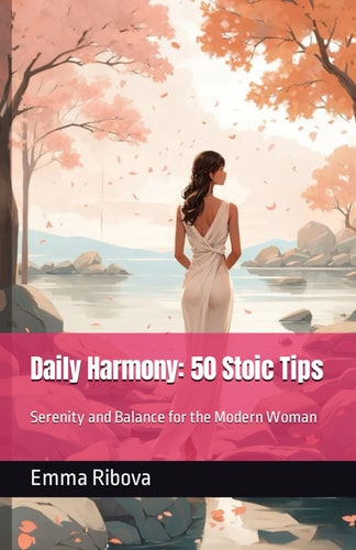 Daily Harmony 50 Stoic Tips: Serenity and Balance for the Modern Woman