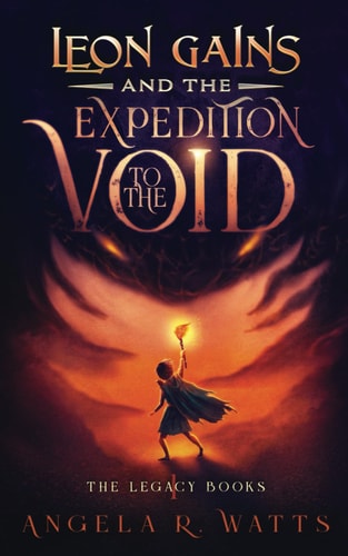 Leon Gains and the Expedition to the Void (The Legacy Books #1) Middle Grade Fantasy