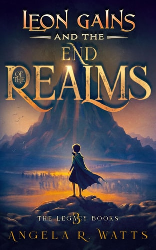 Leon Gains and the End of the Realms (The Legacy Books #3) Middle Grade Fantasy