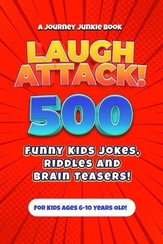 Laugh Attack! 500 Funny Kids Jokes, Riddles and Brain Teasers! A Hilarious (Age Appropriate) Joke Book for Children Ages 6, 7, 8, 9 Or 10 Years Old.